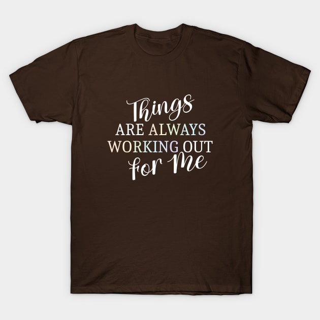 Things are always working out for me, Abundance mindset T-Shirt by FlyingWhale369